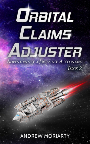 Orbital Claims Adjuster: Adventures of a Jump Space Accountant Book 2 by Andrew Moriarty