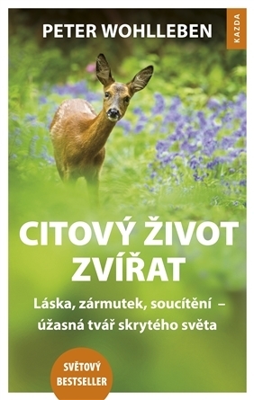 Citový život zvířat - láska, zármutek, soucítění – úžasná tvář skrytého světa by Peter Wohlleben