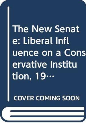 The New Senate: Liberal Influence on a Conservative Institution, 1959-1972 by Michael Foley