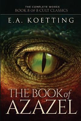 The Book of Azazel: Grimoire of the Damned by E.A. Koetting, E.A. Koetting