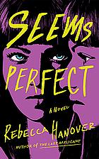 Seems Perfect: A Novel by Rebecca Hanover