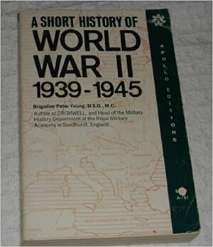 Short History of World War Two, 1939-1945 by Peter Young