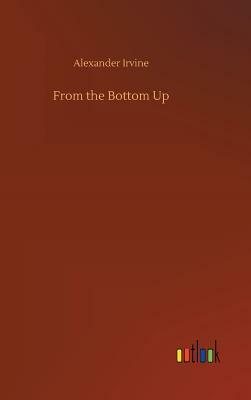 From the Bottom Up by Alexander Irvine