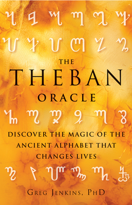 Theban Oracle: Discover the Magic of the Ancient Alphabet That Changes Lives by Greg Jenkins