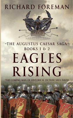 Eagles Rising: The Augustus Caesar Saga Books 1 & 2 by Richard Foreman