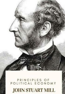 Principles of Political Economy by John Stuart Mill