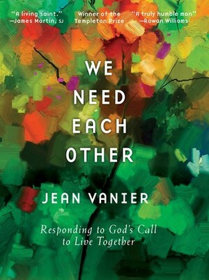 We Need Each Other: Responding to God's Call to Live Together by Jean Vanier