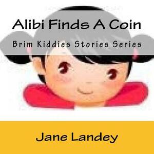 Alibi Finds A Coin: Brim Kiddies Stories Series by Jane Landey