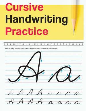 Cursive Handwriting Practice: Uppercase & Lowercase Alphabet - Cursive Handwriting Workbook for Teens (Workbook to Practice) by Natalie