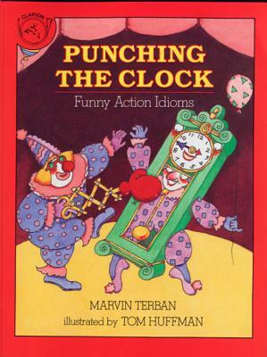 Punching the Clock: Funny Action Idioms by Thomas Huffman, Marvin Terban