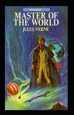 The Master of the World Annotated by Jules Verne