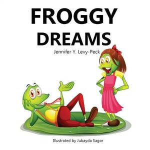 Froggy Dreams by Jennifer Y. Levy-Peck