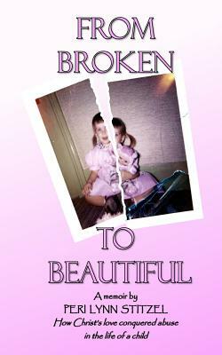 From Broken to Beautiful: How Christ's love Conquered abuse in the life of a child Title by Catherine Runyon, Peri Lynn Stitzel