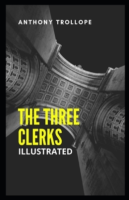 The Three Clerks Illustrated by Anthony Trollope