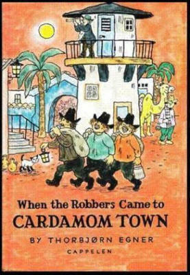 When the Robbers Came to Cardamom Town by Thorbjørn Egner