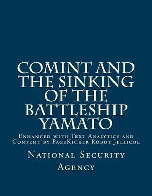 COMINT and the Sinking of the Battleship YAMATO: Enhanced with Text Analytics and Content by PageKicker Robot Jellicoe by Pagekicker Robot Jellicoe, National Security Agency
