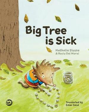 Big Tree Is Sick: A Story to Help Children Cope with the Serious Illness of a Loved One by Nathalie Slosse