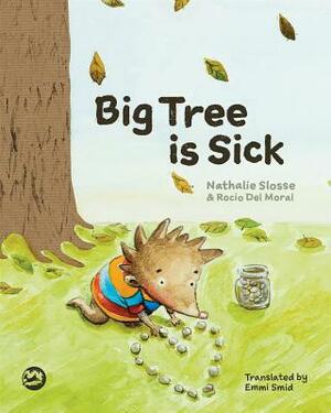 Big Tree Is Sick: A Story to Help Children Cope with the Serious Illness of a Loved One by Nathalie Slosse
