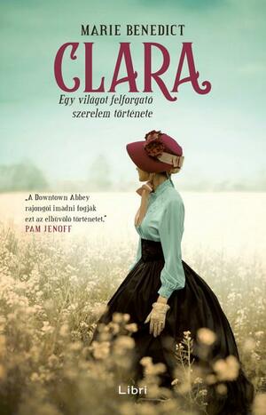 Clara: Egy világot felforgató szerelem története by Marie Benedict