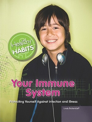 Your Immune System: Protecting Yourself Against Infection and Illness by Linda Bickerstaff