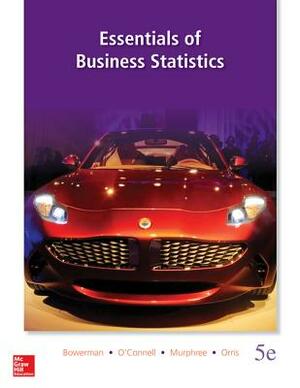Loose Leaf Essentials of Business Statistics with Connect Access Card by J. Burdeane Orris, Richard T. O'Connell, Bruce L. Bowerman