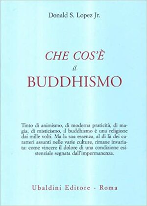 Che cos'è il Buddhismo by Donald S. Lopez Jr.