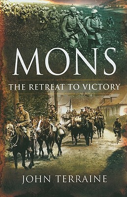 Mons: The Retreat to Victory by John Terraine