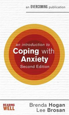 An Introduction to Coping with Anxiety, 2nd Edition by Lee Brosan, Brenda Hogan