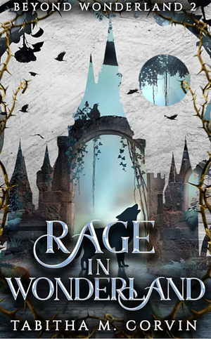 Rage in Wonderland  by Tabitha M. Corvin