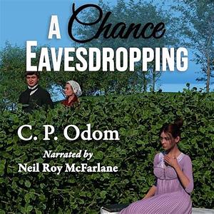 A Chance Eavesdropping: A Pride & Prejudice Variation by C.P. Odom