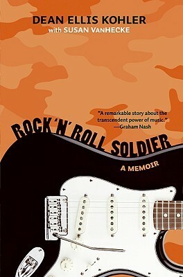 Rock 'n' Roll Soldier: A Memoir by Susan VanHecke, Graham Nash, Dean Ellis Kohler