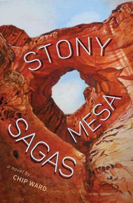 Stony Mesa Sagas by Chip Ward