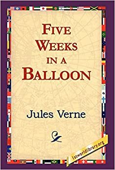 Five Weeks in a Balloon by Jules Verne by William Lackland, Jules Verne