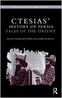 Ctesias' 'history of Persia': Tales of the Orient by Lloyd Llewellyn-Jones, James Robson