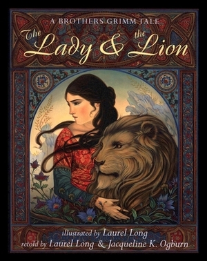 The Lady and the Lion: A Brothers Grimm Tale by Jacqueline K. Ogburn, Laurel Long