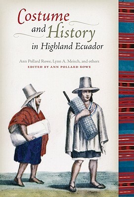 Costume and History in Highland Ecuador by Ann Pollard Rowe, Lynn A. Meisch
