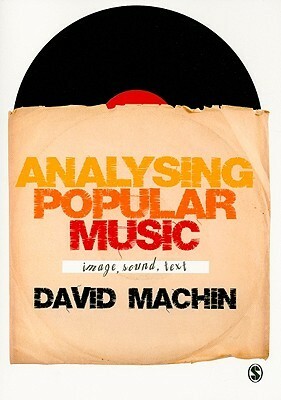 Analysing Popular Music: Image, Sound, Text by David Machin