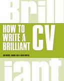 How to Write a Brilliant CV by Tim Bright, David Winter, Jim Bright, Joanne Earl