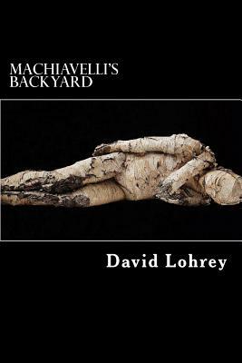 Machiavelli's Backyard by David Lohrey