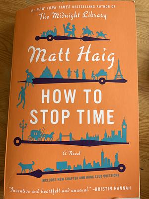 How to Stop Time: A Novel by Matt Haig