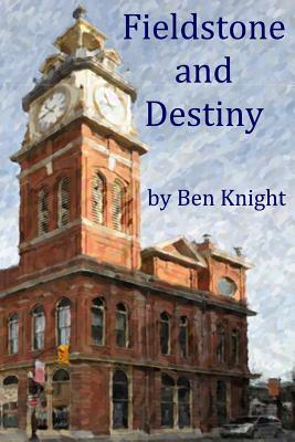 Fieldstone and Destiny by Ben Knight