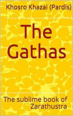 The Gathas: The sublime book of Zarathustra by Zoroaster