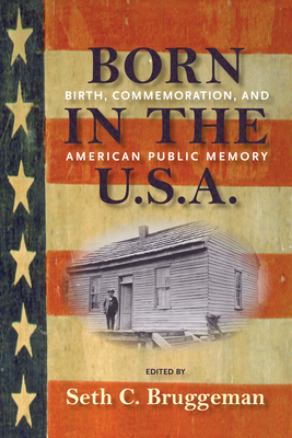Born in the U.S.A.: Birth, Commemoration, and American Public Memory by 