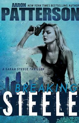 Breaking Steele (A Sarah Steele Thriller) by Aaron Patterson