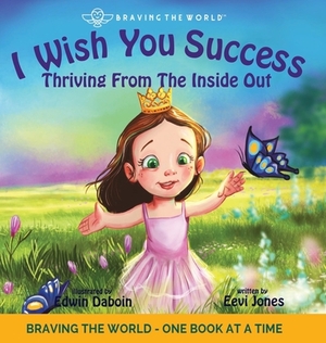 I Wish You Success: Thriving From The Inside Out by Eevi Jones