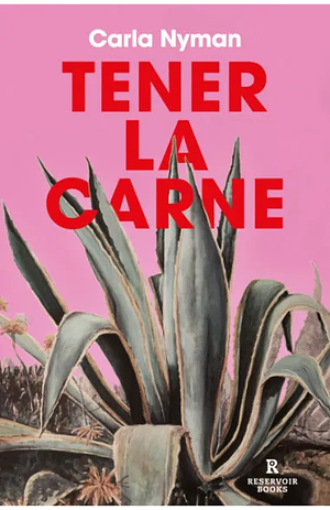 Tener La Carne by Carla Nyman