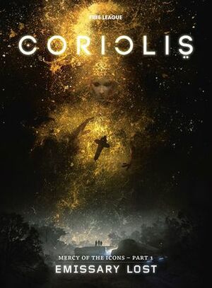 Coriolis: Emissary Lost by Nils Karlén, Christian Granath, Cristoffer Wiker, Mattias Johnsson, Mattias Lilja, Rickard Antroia, Martin Grip, Gustaf Ekelund, Tim Persson, Kosta Kostulas, Adam Palmqvist, Magnus Fallgren