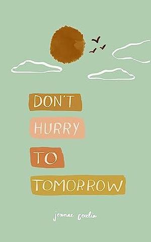 Don't hurry to tomorrow by Jennae Cecelia, Jennae Cecelia