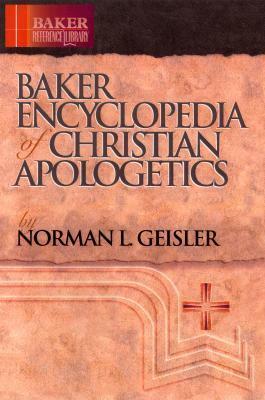 Baker Encyclopedia of Christian Apologetics by Norman L. Geisler