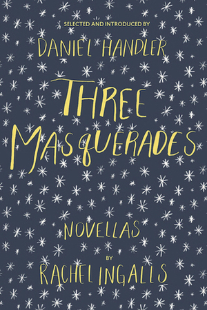 Three Masquerades: Novellas by Rachel Ingalls